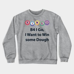 Bingo - B4 I Go, I Want to Win some Dough Crewneck Sweatshirt